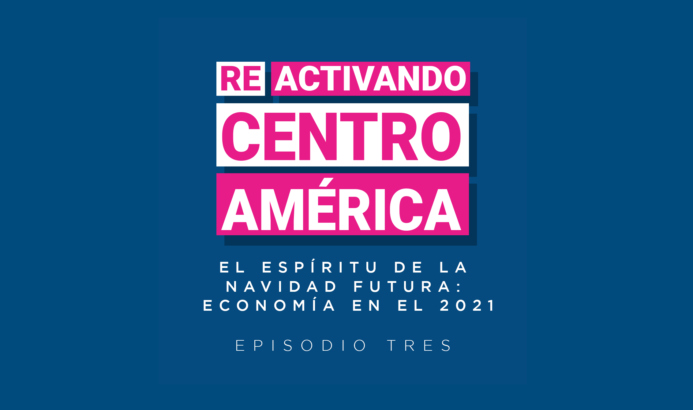 Reactivando Centroamérica Episodio 3