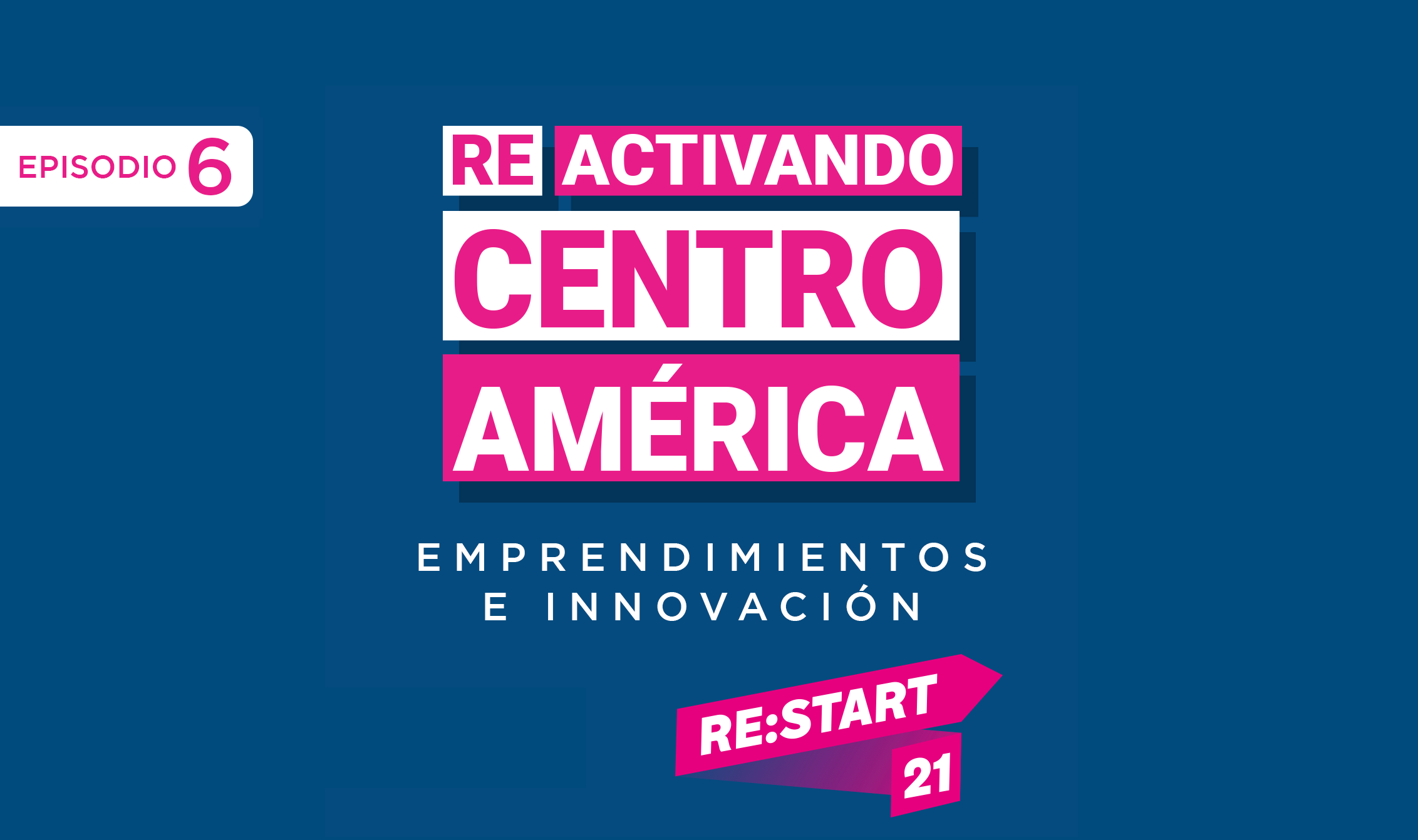 Reactivando Centroamérica Episodio 6