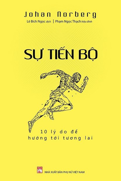 Book &quot;Progress - Ten Reasons to Look Forward to The Future&quot; (Sự tiến bộ - Mười lý do hướng đến tương lai) by Johann Norberg