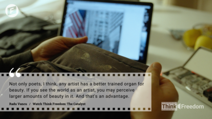 Think Freedom: The Catalyst,  Quotes from Radu Vancu, Romania