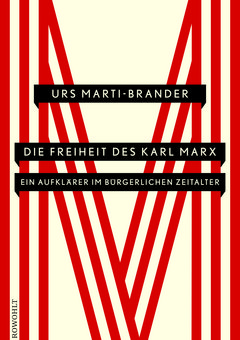 Die Freiheit des Karl Marx. Ein Aufklärer im bürgerlichen Zeitalter.