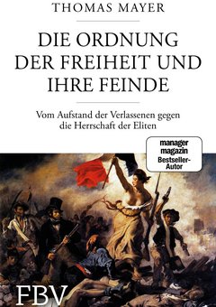Die Ordnung der Freiheit und ihre Feinde. Vom Aufstand der Verlassenen gegen die Herrschaft der Eliten.