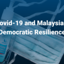 Covid 19 and Malaysia's Democratic Resilience