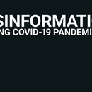 Disinformation during Covid-19 Pandemic