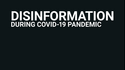Disinformation during Covid-19 Pandemic