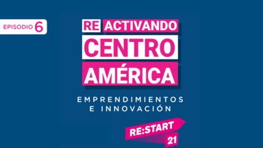 Reactivando Centroamérica Episodio 6